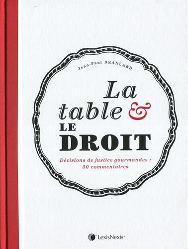 La table & le droit : décisions de justice gourmandes : 30 commentaires