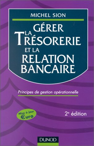 Gérer la trésorerie et la relation bancaire : principes de gestion opérationnelle