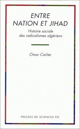 Entre nation et Jihad : histoire sociale des radicalismes algériens