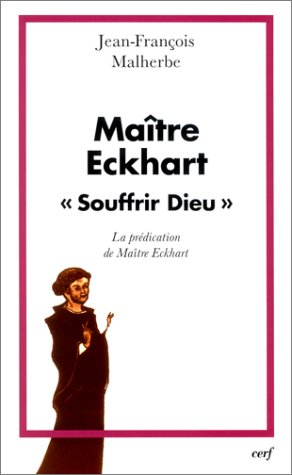 Maître Eckhart, Souffrir Dieu : la prédication de Maître Eckhart