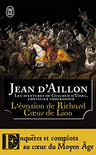 Les aventures de Guilhem d'Ussel, chevalier troubadour. L'évasion de Richard Coeur de Lion et autres