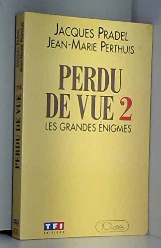 Perdu de vue. Vol. 2. Les grandes énigmes