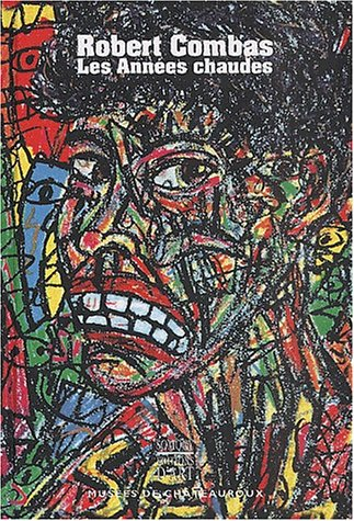 Robert Combas : les années chaudes : exposition présentée à Chateauroux du 6 avril au 10 juin 2001