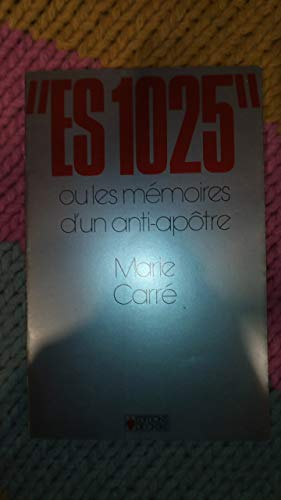 ES 1025 ou Les mémoires d'un anti-apôtre