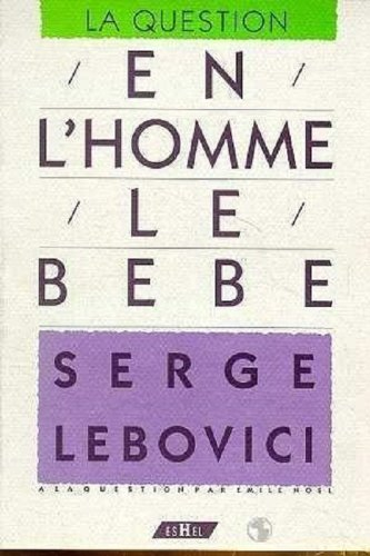 En l'homme, le bébé : Serge Lebovici à la question par Emile Noël