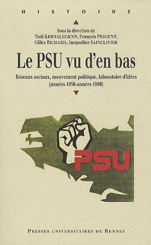 Le PSU vu d'en-bas : réseaux sociaux, mouvement politique, laboratoire d'idées (années 1950-années 1