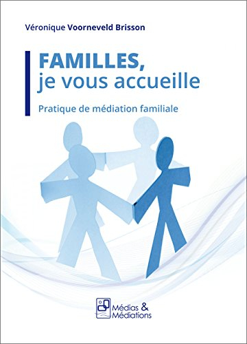 Familles, je vous accueille : pratique de médiation familiale