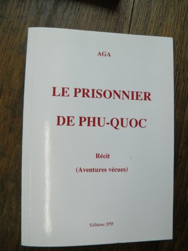 Le prisonnier de Phu-Quoc : Récit, aventures vécues