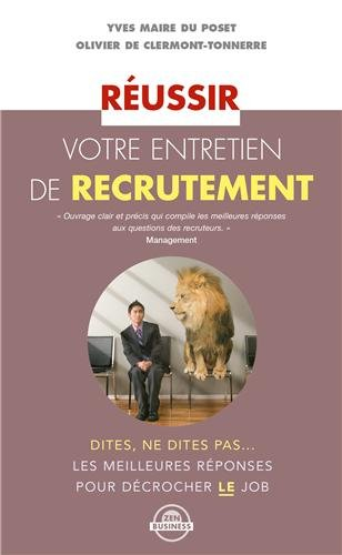 Réussir votre entretien de recrutement : dites, ne dites pas... : les meilleures réponses pour décro