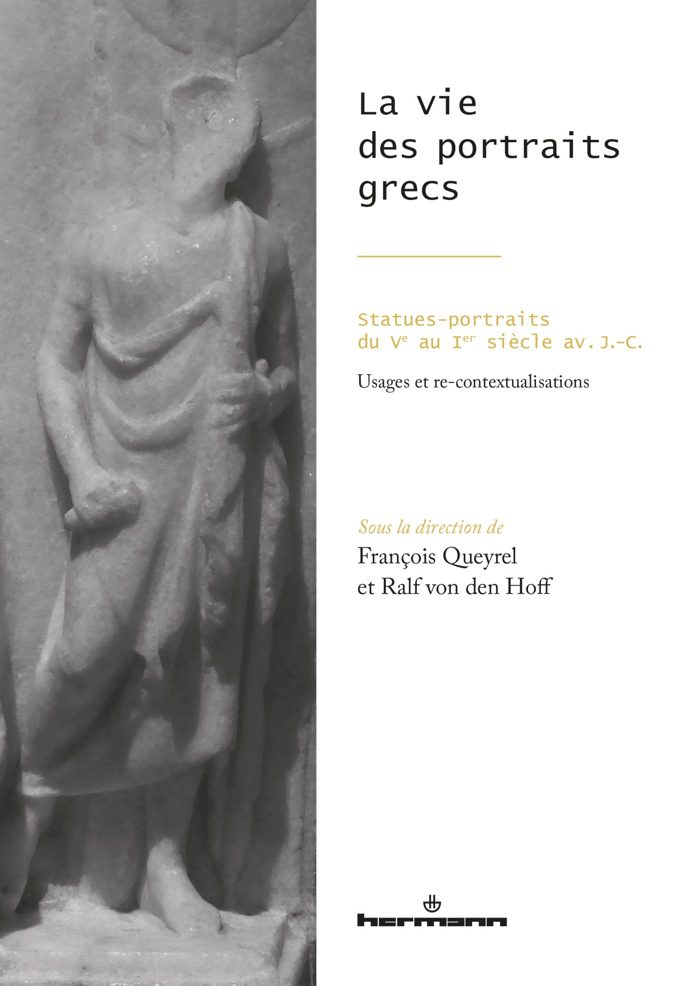 La vie des portraits grecs : statues-portraits du Ve au Ier siècle av. J.-C. : usages et re-contextu