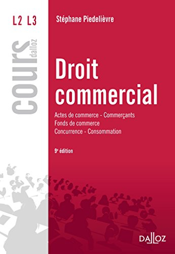 Droit commercial : actes de commerce, commerçants, fonds de commerce, concurrence, consommation
