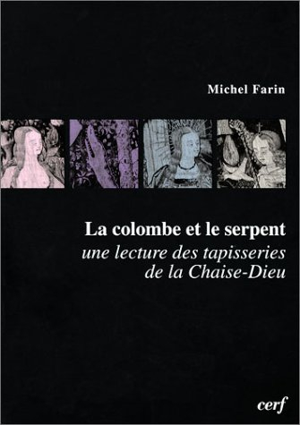La colombe et le serpent : une lecture des tapisseries de la Chaise-Dieu