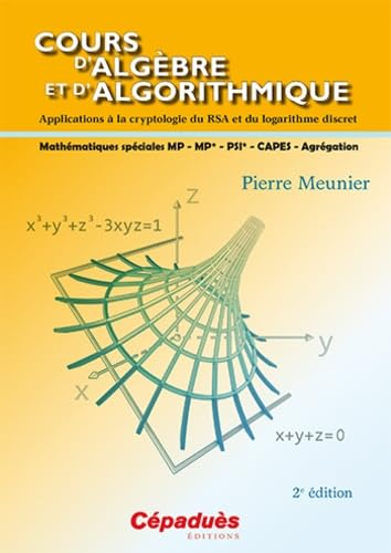 Cours d'algèbre et d'algorithmique : applications à la cryptologie du RSA et du logarithme discret :