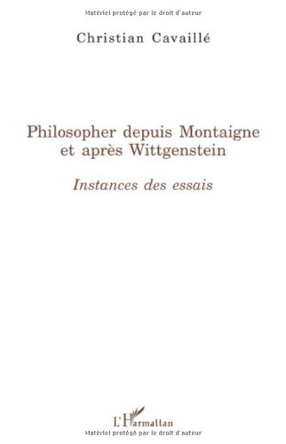 Philosopher depuis Montaigne et après Wittgenstein : instances des Essais