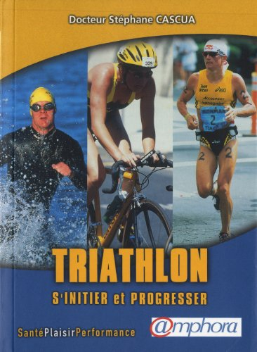 Triathlon : s'initier et progresser : santé, plaisir, performance