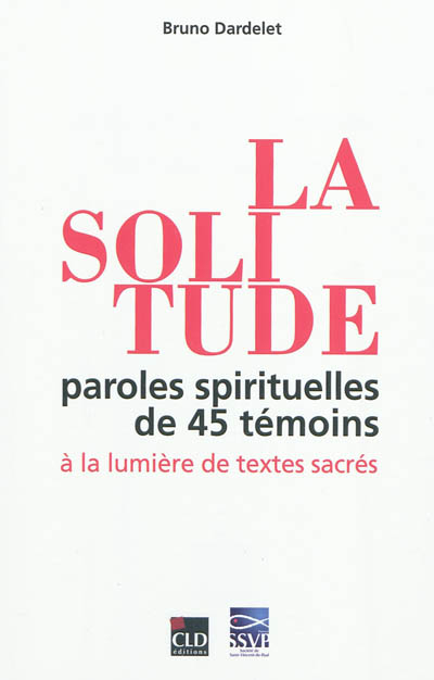 La solitude : paroles spirituelles de 45 témoins à la lumière de textes sacrés