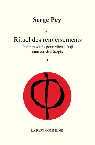 Rituel des renversements : poèmes soufis pour Michel Raji, danseur chorésophe