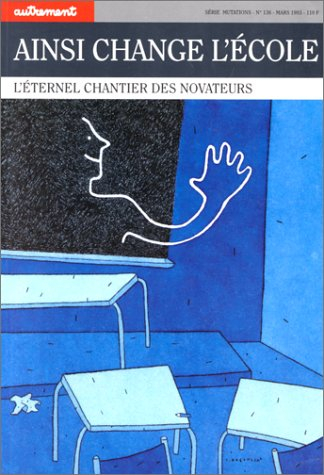 Autrement, n° 136. Ainsi change l'école : l'éternel chantier des novateurs