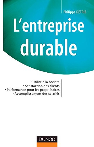 L'entreprise durable : utilité à la société, satisfaction des clients, performances pour les proprié