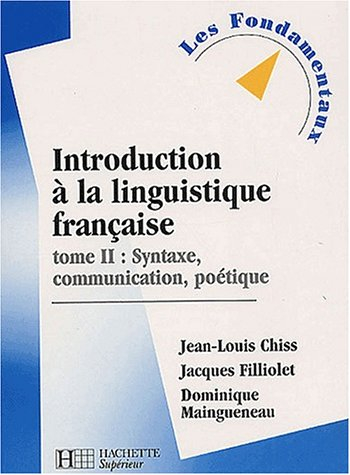 introduction à la linguistique française, tome 2 : syntaxe, communication, poétique