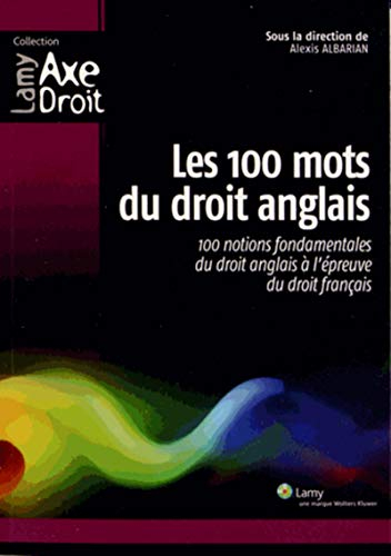 Les 100 mots du droit anglais : 100 notions fondamentales du droit anglais à l'épreuve du droit fran