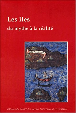 Les îles, du mythe à la réalité : actes du 123e Congrès national des sociétés historiques et scienti
