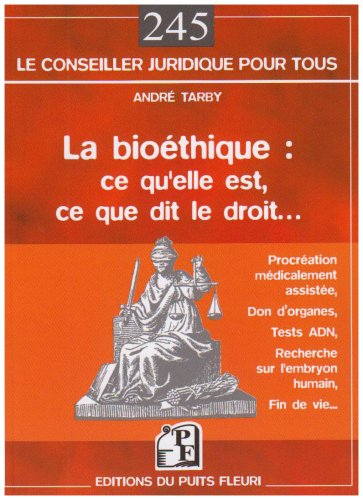 La bioéthique : ce qu'elle est, ce que dit le droit : procréation médicalement assistée, don d'organ