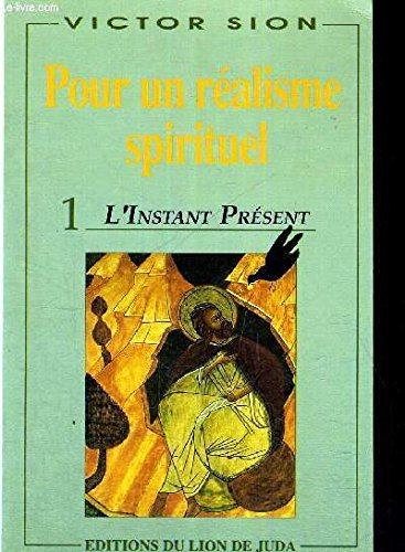 Pour un réalisme spirituel. Vol. 1. L'instant présent