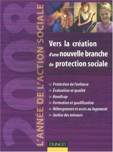 Vers la création d'une nouvelle branche de protection sociale : 2008, l'année de l'action sociale : 
