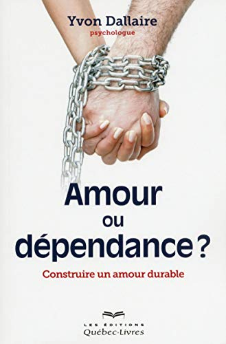 Amour ou dépendance? : construire un amour durable