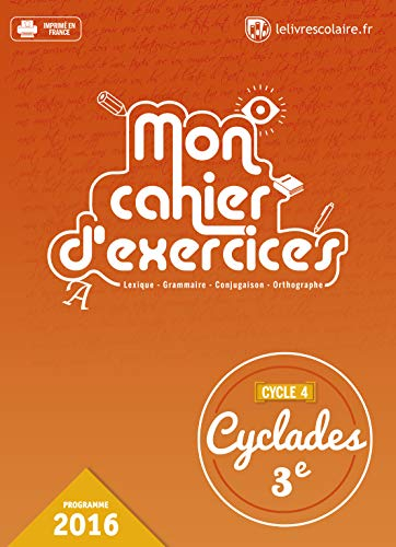 Mon cahier d'exercices : lexique, grammaire, conjugaison, orthographe : cycle 4, 3e, programme 2016