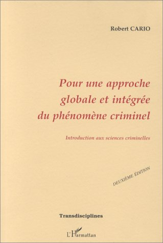 Pour une approche globale et intégrée du phénomène criminel: Introduction aux sciences criminelles