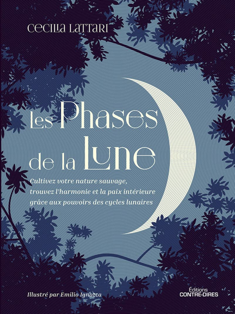 Les phases de la Lune : cultivez votre nature sauvage, trouvez l'harmonie et la paix intérieure grâc