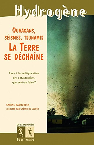La Terre se déchaîne : ouragans, séismes, tsunamis : face à la multiplication des catastrophes, que 