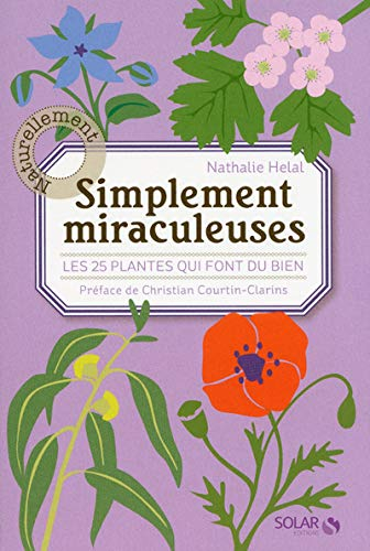Simplement miraculeuses : les 25 plantes qui font du bien