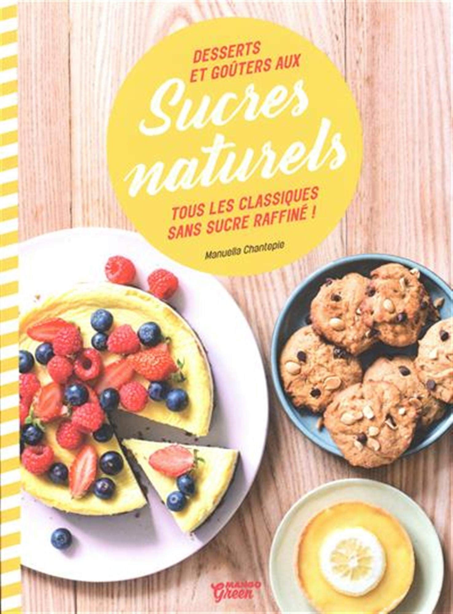 Desserts et goûters aux sucres naturels : tous les classiques sans sucre raffiné !