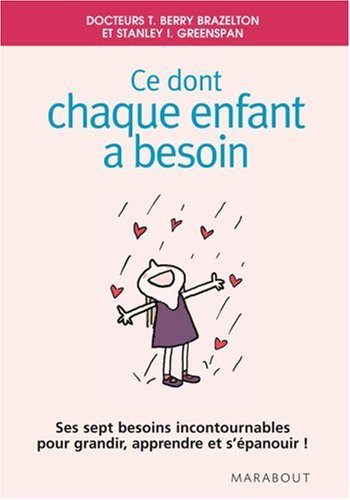 Ce dont chaque enfant a besoin : ses sept besoins incontournables pour grandir, apprendre et s'épano