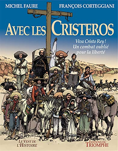 Avec les Cristeros : viva Cristo Rey ! : un combat oublié pour la liberté