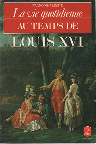 La Vie quotidienne au temps de Louis XVI