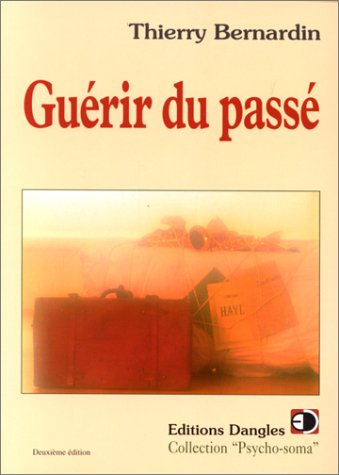 Guérir du passé : comment vous libérer des traumatismes qui vous entravent