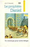 le prophète daniel un message pour notre temps