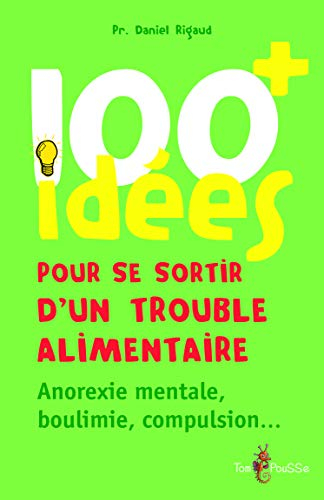 100 idées pour se sortir d'un trouble alimentaire : anorexie, boulimie, compulsion