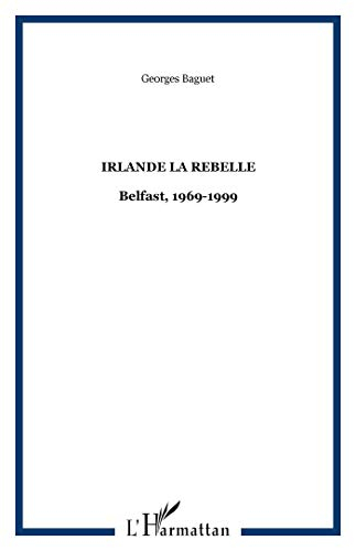 Irlande la rebelle : Belfast, 1969-1999