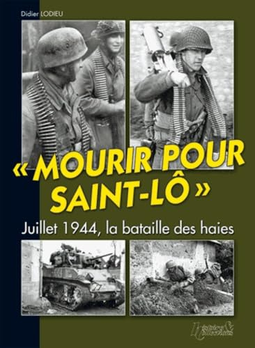 Mourir pour Saint-Lô : juillet 1944, la bataille des haies