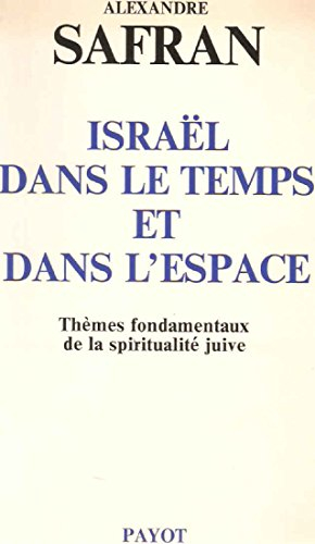 Israël dans le temps et dans l'espace : thèmes fondamentaux de la spiritualité juive