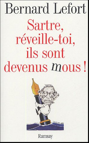 Sartre, réveille-toi, ils sont devenus mous ! : essai