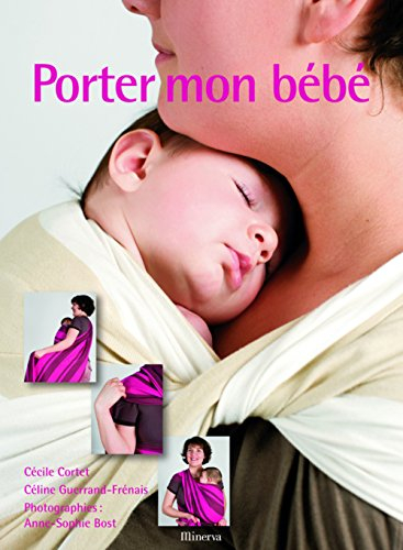 Porter mon bébé : comprendre, choisir et réussir le portage en écharpe