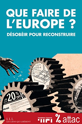 Que faire de l'Europe ? : désobéir pour reconstruire