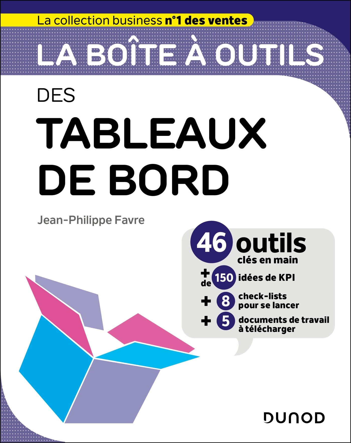 La boîte à outils des tableaux de bord : 46 outils clés en main : + de 150 idées de KPI + 8 check-li