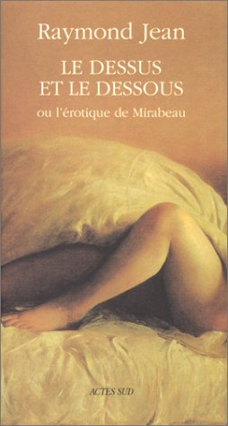 Le dessus et le dessous ou L'érotique de Mirabeau : roman-essai